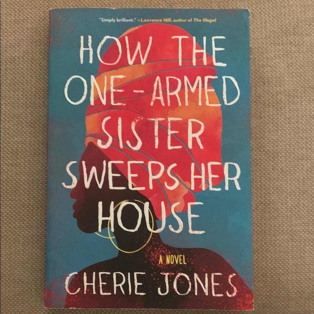 How the One-Armed Sister Sweeps Her House by Cherie Jones